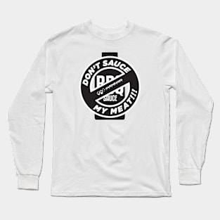 Don't Sauce My Meat! Long Sleeve T-Shirt